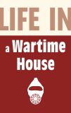 Life in a Wartime House: 1939-1945