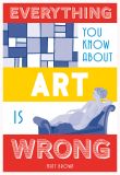 Everything You Know About Art is Wrong