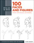 Draw Like an Artist: 100 Faces and Figures
