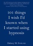 101 Things I Wish I'd Known When I Started Using Hypnosis