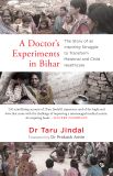 A Doctor’s Experiments In Bihar